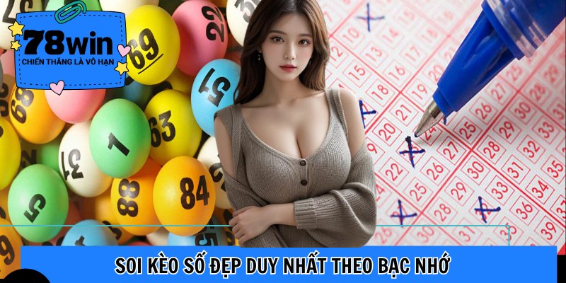 Soi kèo số đẹp duy nhất theo bạc nhớ